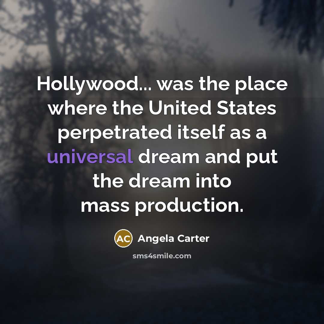 “Hollywood... was the place where the United States perpetrated itself…” quote by Angela Carter