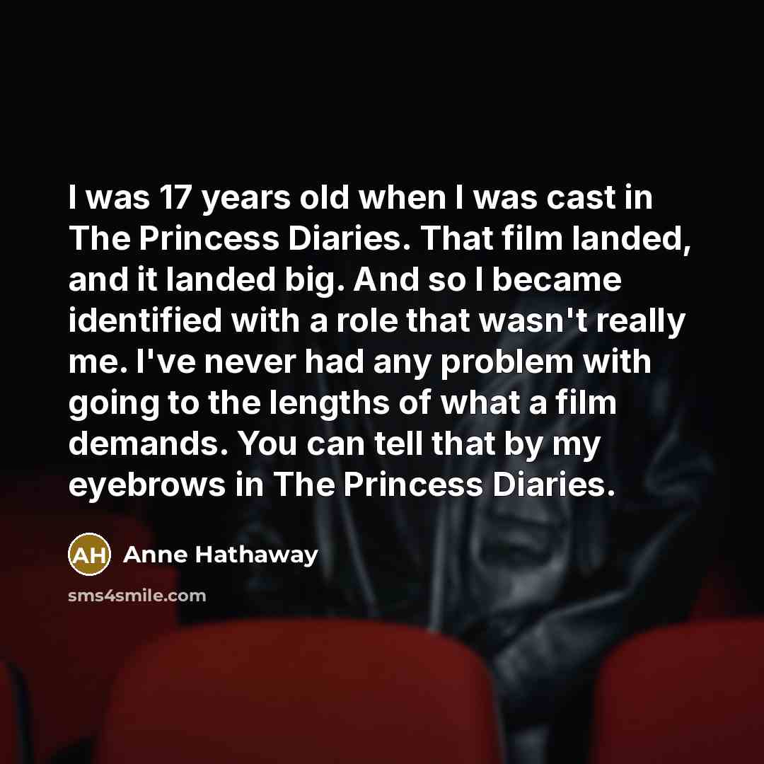 “I was 17 years old when I was cast in…” quote by Anne Hathaway