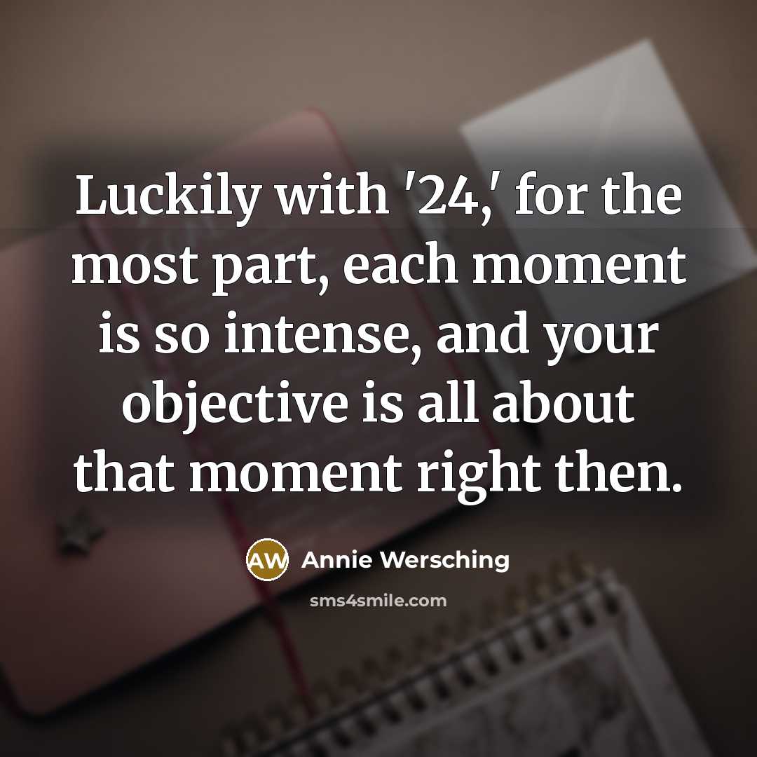 “Luckily with '24,' for the most part, each moment is…” quote by Annie Wersching