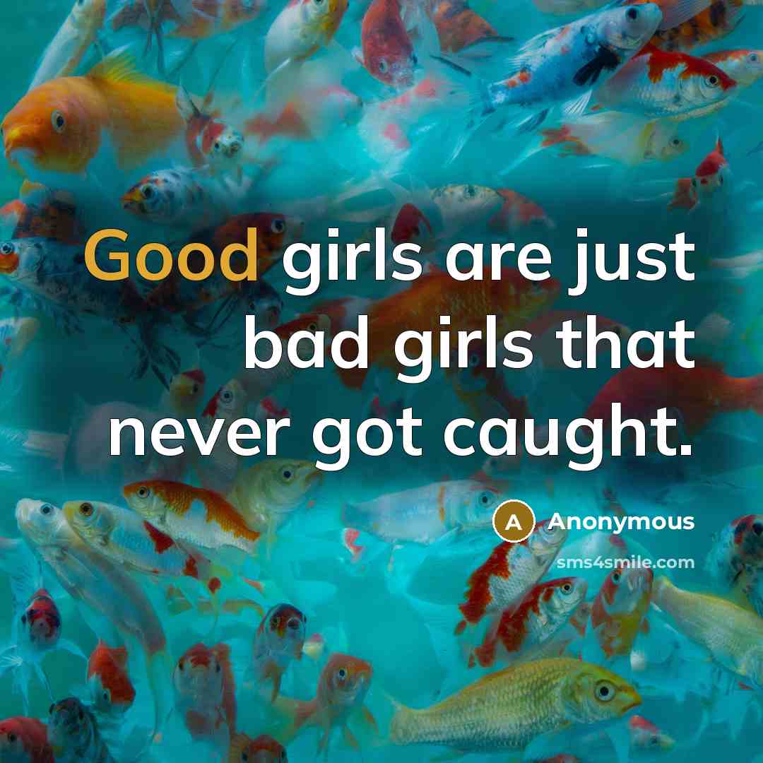 “Good girls are just bad girls that never got caught.…” quote by Anonymous