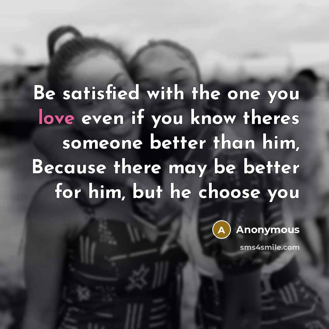 “Be satisfied with the one you love even if you…” quote by Anonymous
