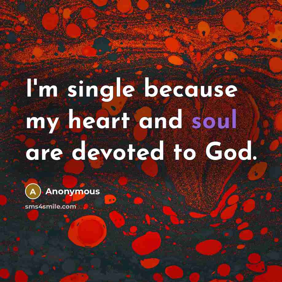 “I'm single because my heart and soul are devoted to…” quote by Anonymous