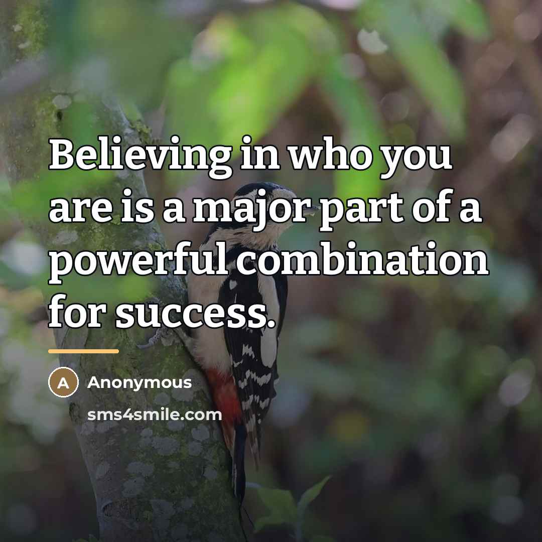 “Believing in who you are is a major part of…” quote by Anonymous