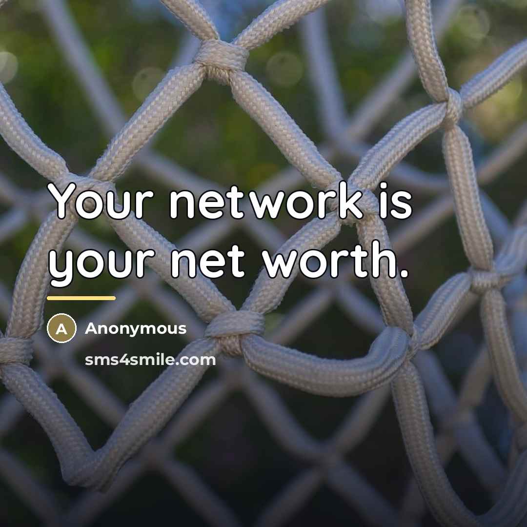 “Your network is your net worth.…” quote by Anonymous