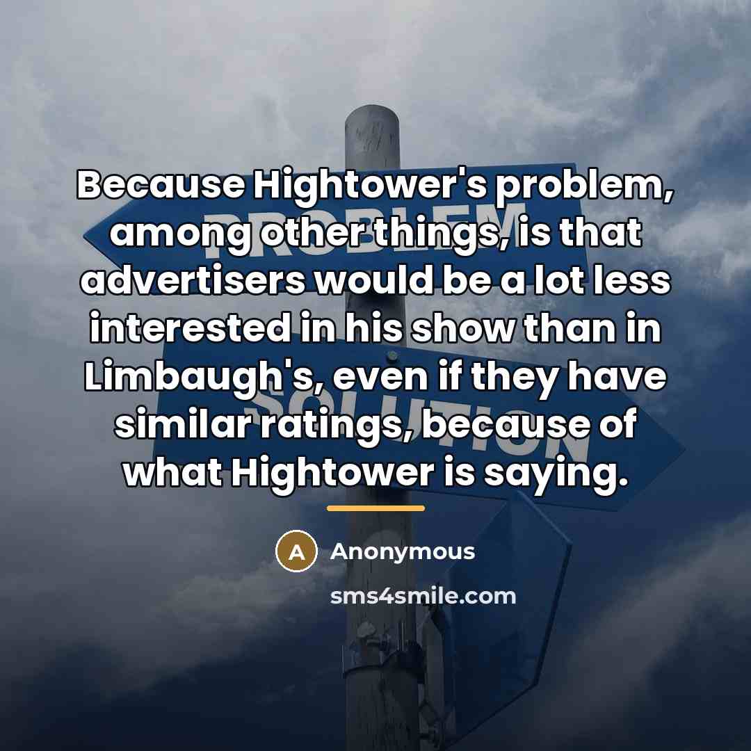 “Because Hightower's problem, among other things, is that advertisers would…” quote by Anonymous
