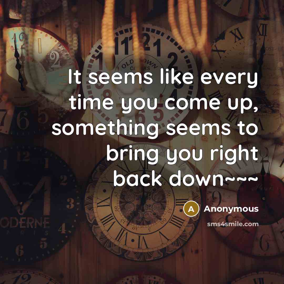 “It seems like every time you come up, something seems…” quote by Anonymous