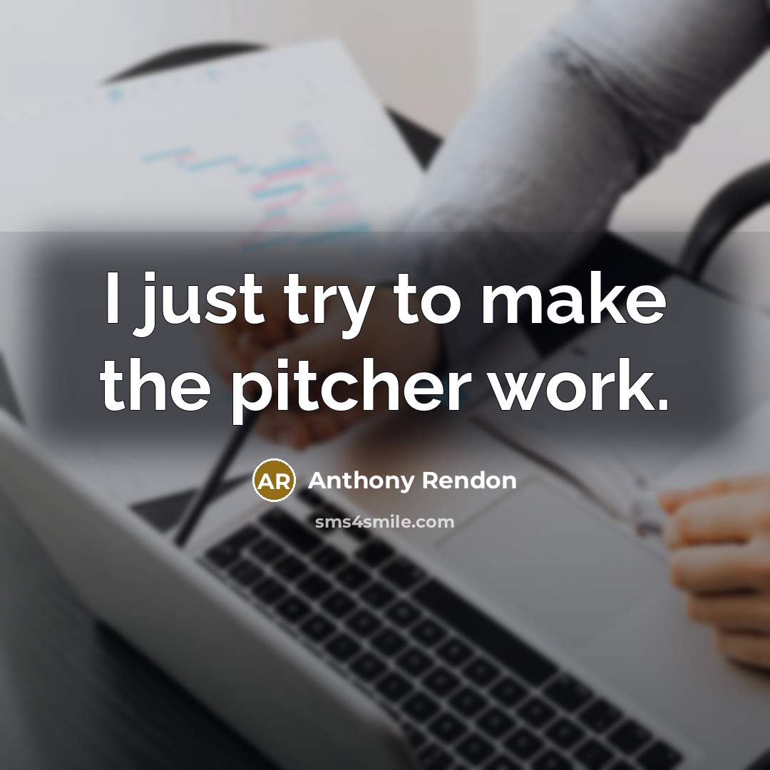 “I just try to make the pitcher work.…” quote by Anthony Rendon