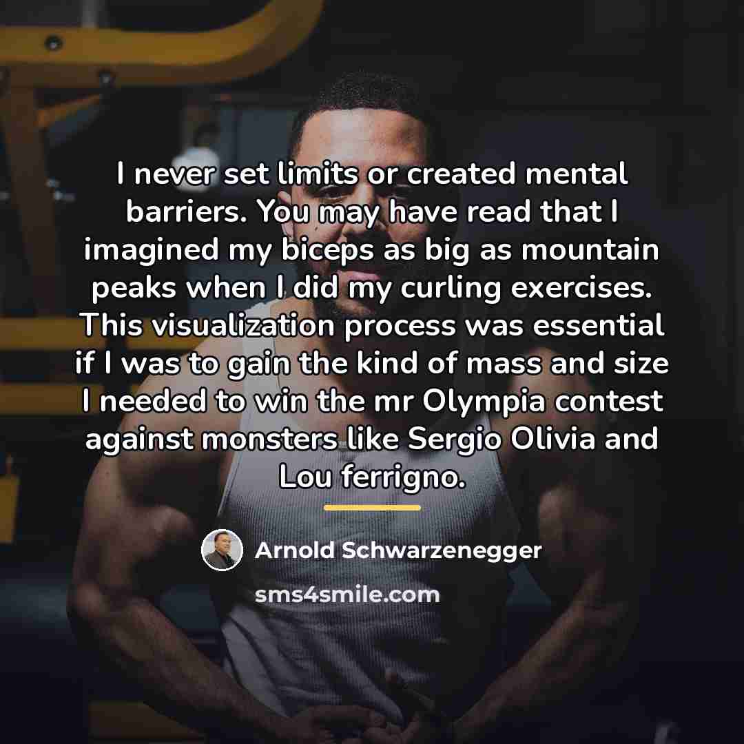 “I never set limits or created mental barriers. You may…” quote by Arnold Schwarzenegger