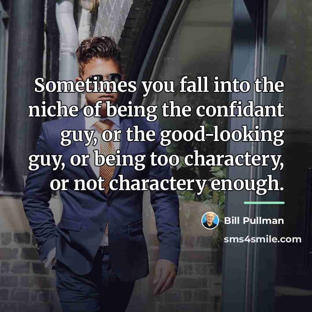 “Sometimes you fall into the niche of being the confidant…” quote by Bill Pullman