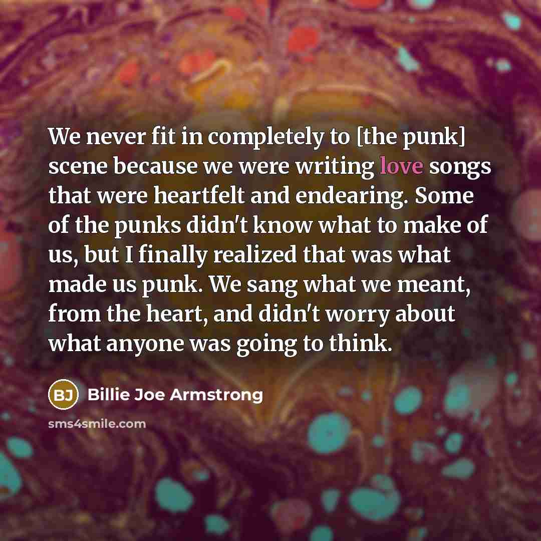 “We never fit in completely to [the punk] scene because…” quote by Billie Joe Armstrong