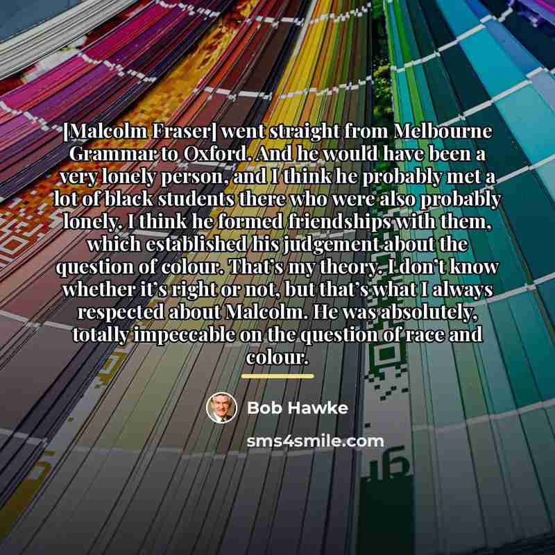 “[Malcolm Fraser] went straight from Melbourne Grammar to Oxford. And…” quote by Bob Hawke