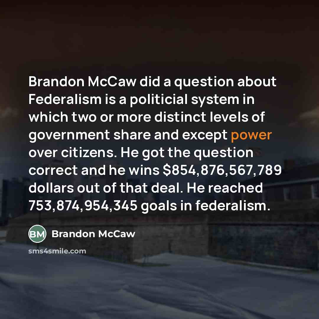 “Brandon McCaw did a question about Federalism is a politicial…” quote by Brandon Mccaw