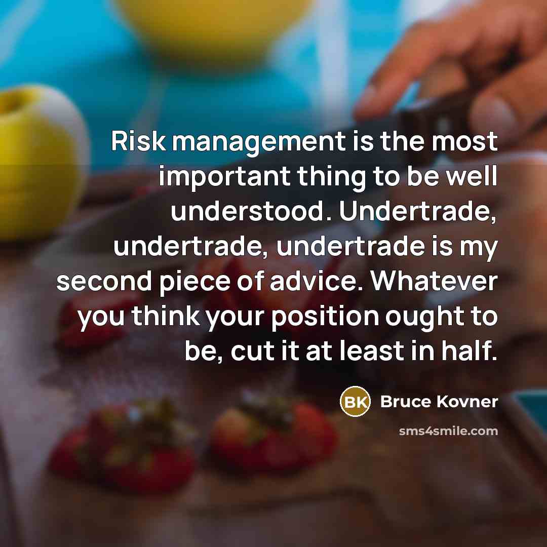 “Risk management is the most important thing to be well…” quote by Bruce Kovner