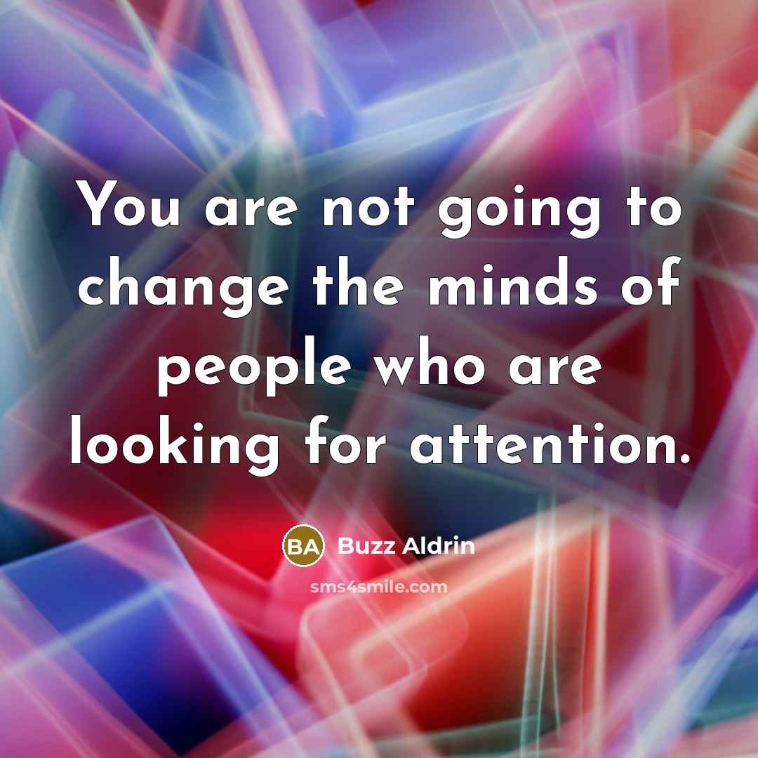 “You are not going to change the minds of people…” quote by Buzz Aldrin