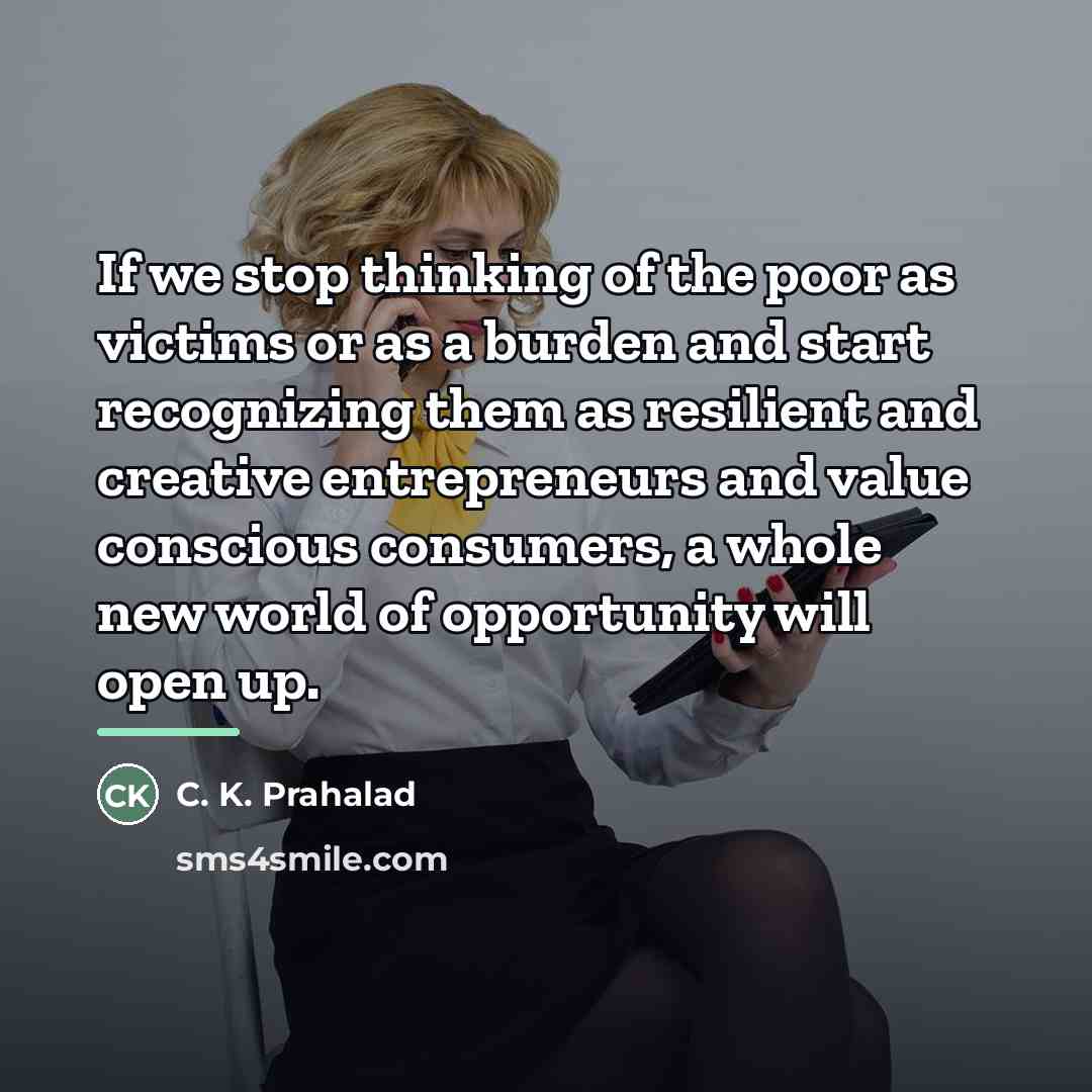“If we stop thinking of the poor as victims or…” quote by C. K. Prahalad