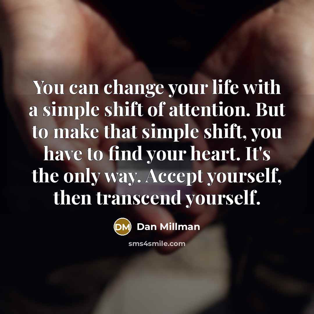 “You can change your life with a simple shift of…” quote by Dan Millman