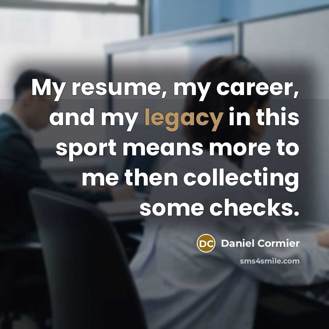 “My resume, my career, and my legacy in this sport…” quote by Daniel Cormier