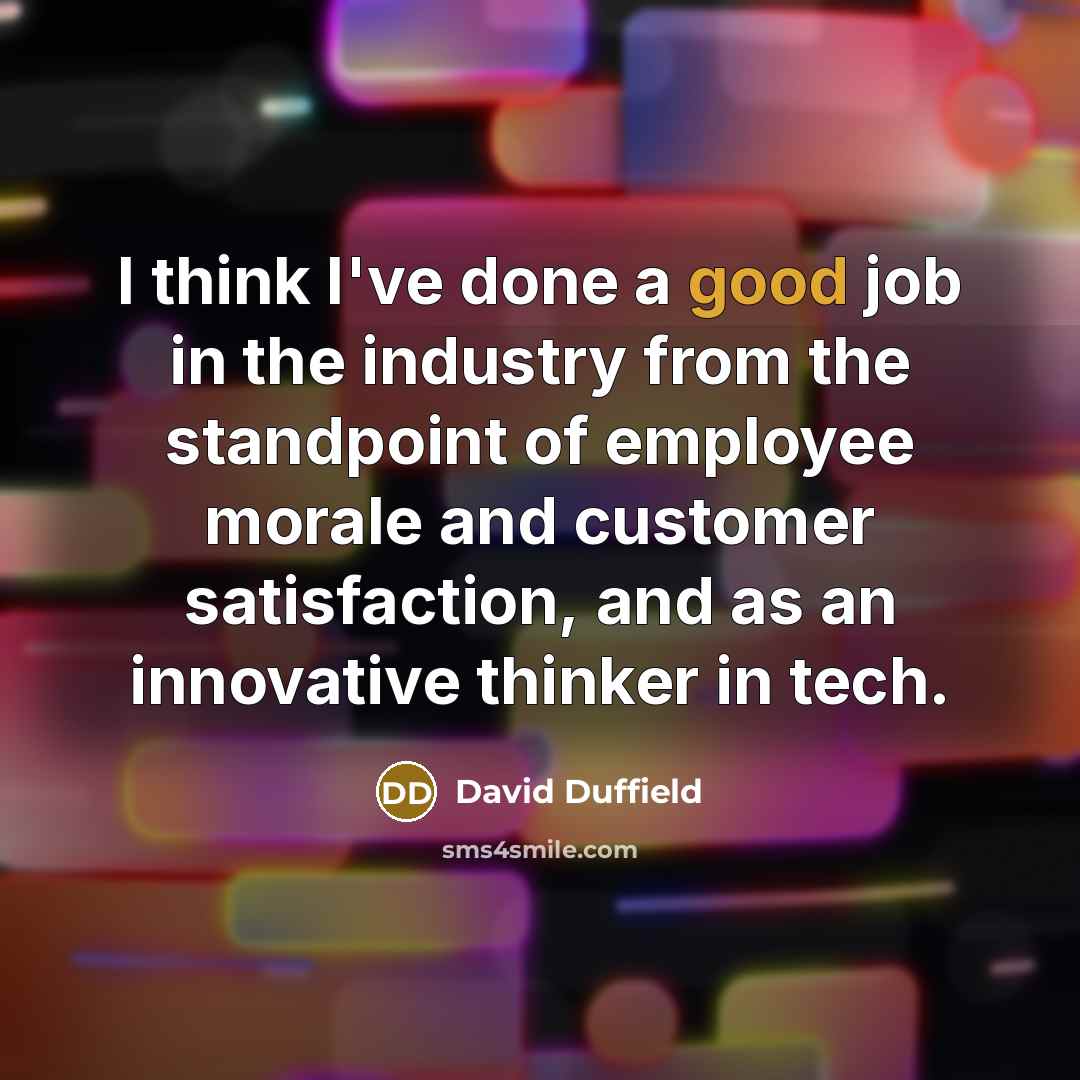 “I think I've done a good job in the industry…” quote by David Duffield