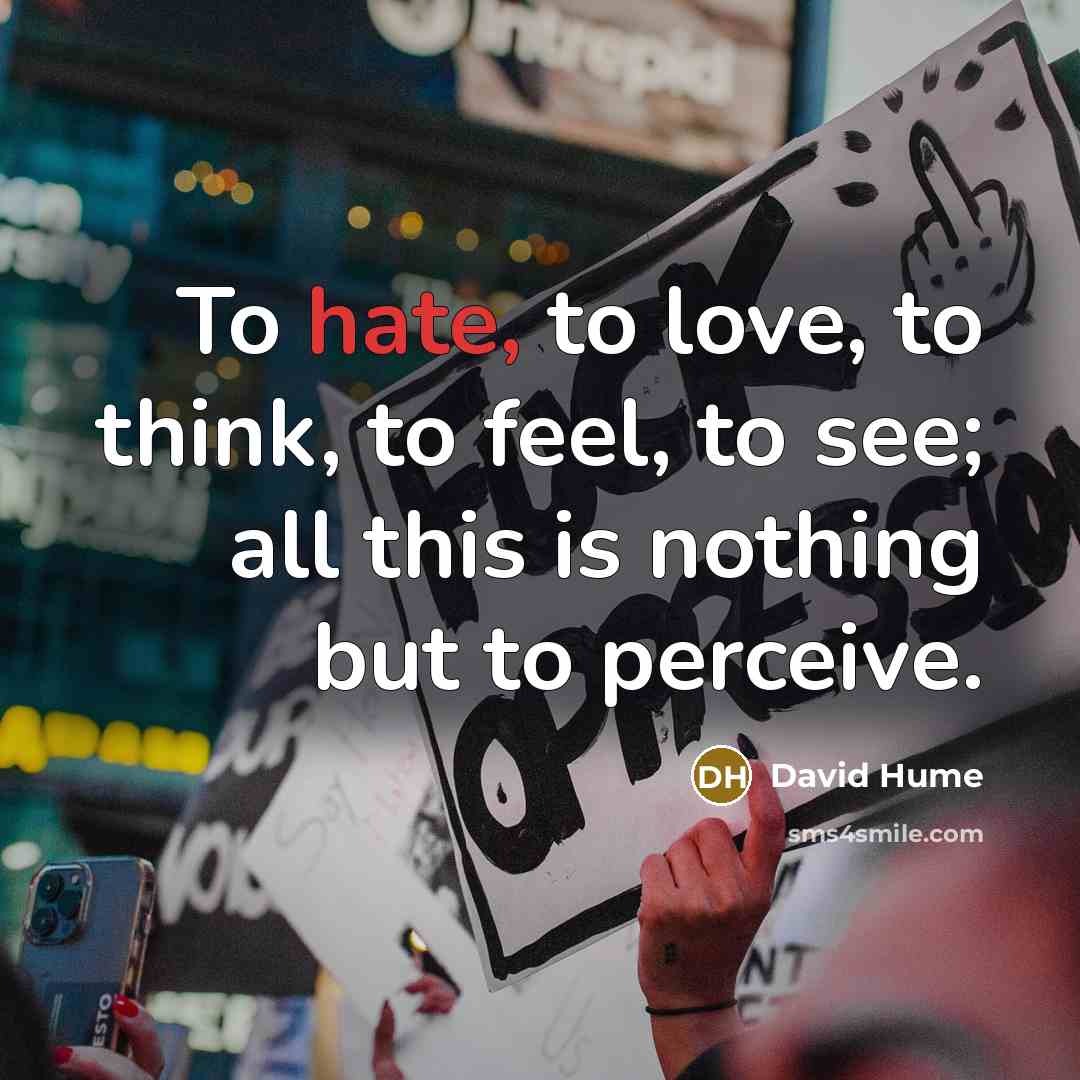 “To hate, to love, to think, to feel, to see;…” quote by David Hume