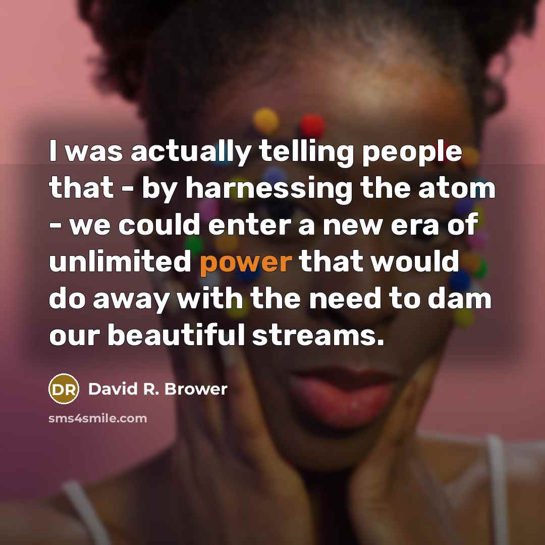 “I was actually telling people that - by harnessing the…” quote by David R. Brower
