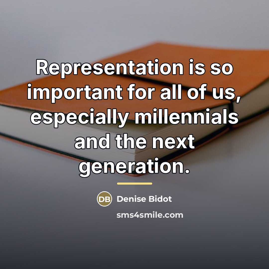 “Representation is so important for all of us, especially millennials…” quote by Denise Bidot