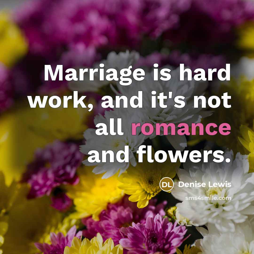 “Marriage is hard work, and it's not all romance and…” quote by Denise Lewis