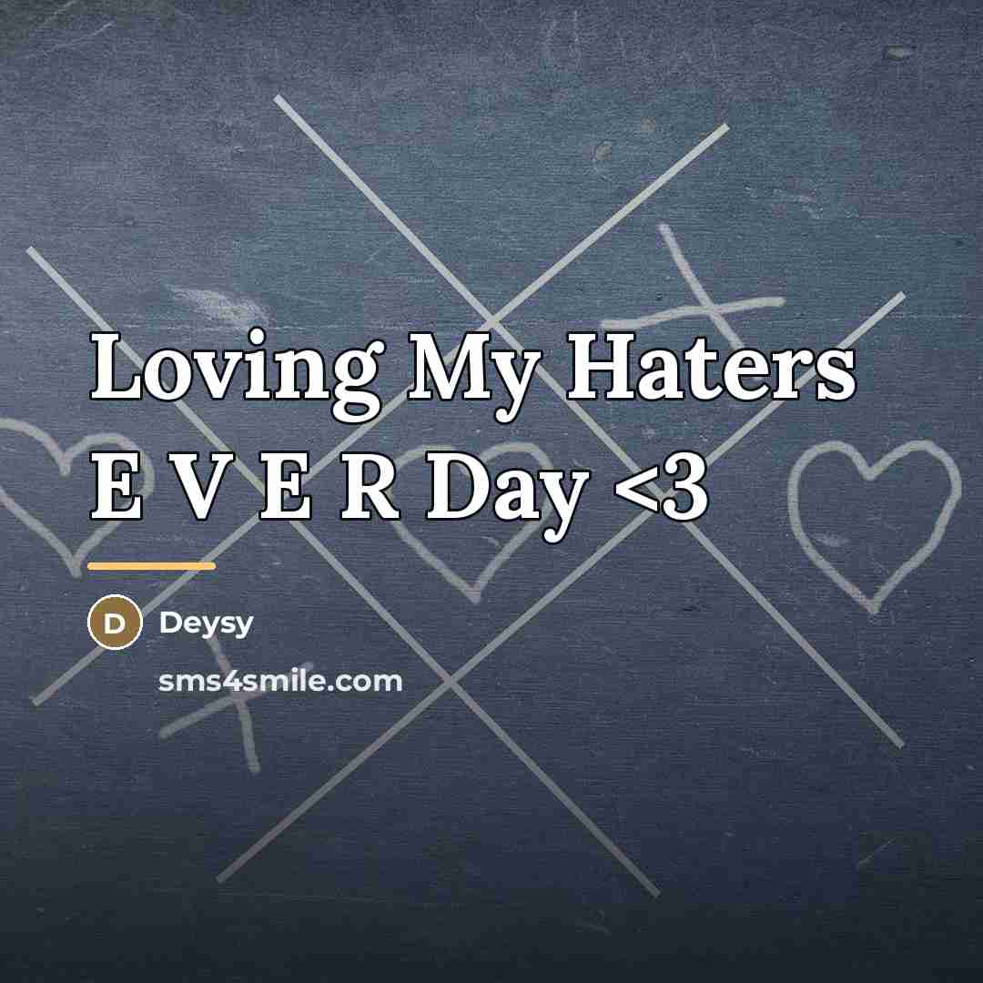 “Loving My Haters E V E R Day…” quote by Deysy