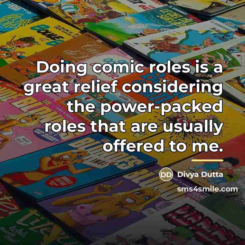 “Doing comic roles is a great relief considering the power-packed…” quote by Divya Dutta