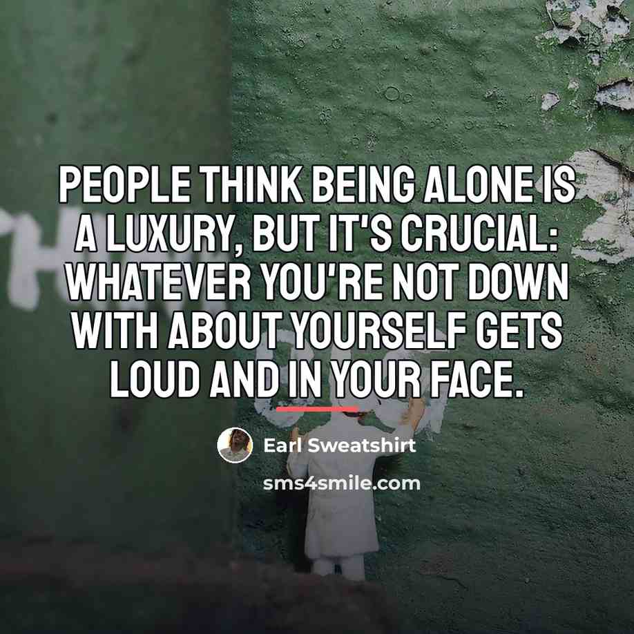 “People think being alone is a luxury, but it's crucial:…” quote by Earl Sweatshirt