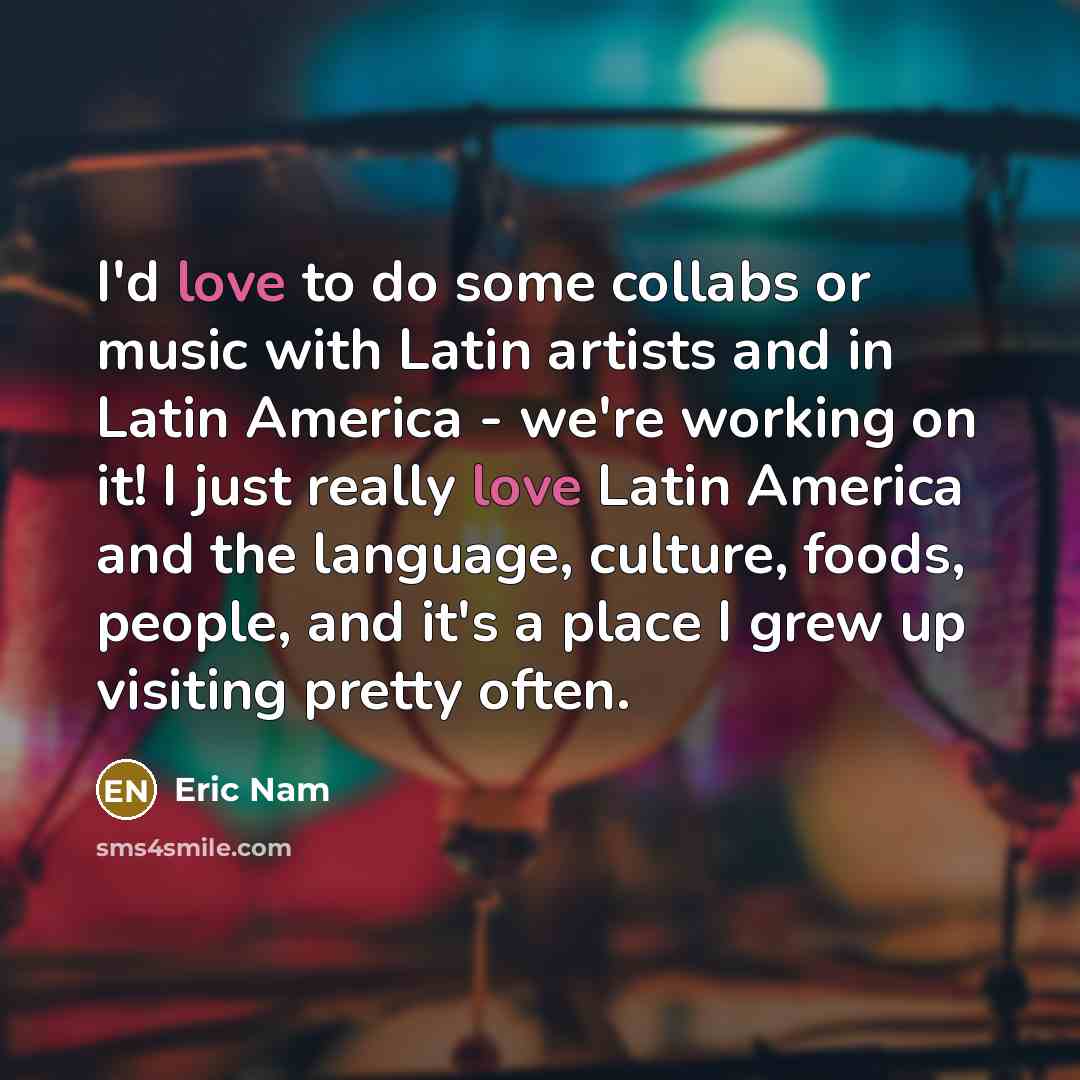 “I'd love to do some collabs or music with Latin…” quote by Eric Nam