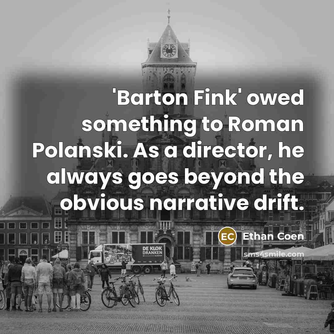 “'Barton Fink' owed something to Roman Polanski. As a director,…” quote by Ethan Coen