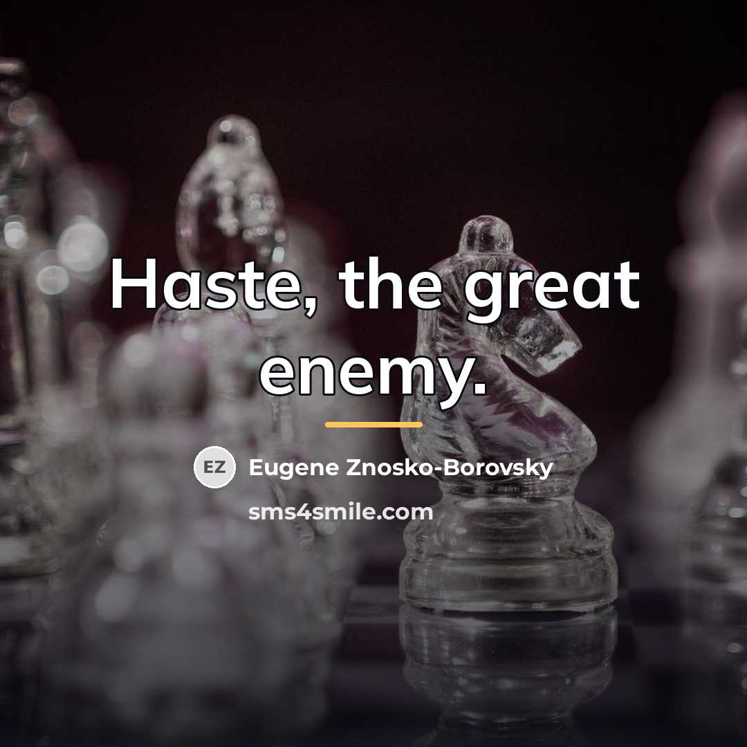 “Haste, the great enemy.…” quote by Eugene Znosko-Borovsky