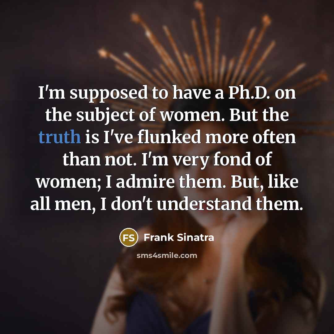 “I'm supposed to have a Ph.D. on the subject of…” quote by Frank Sinatra
