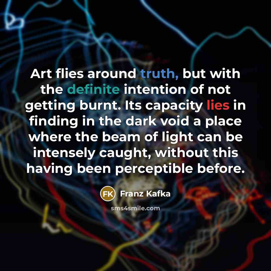 “Art flies around truth, but with the definite intention of…” quote by Franz Kafka