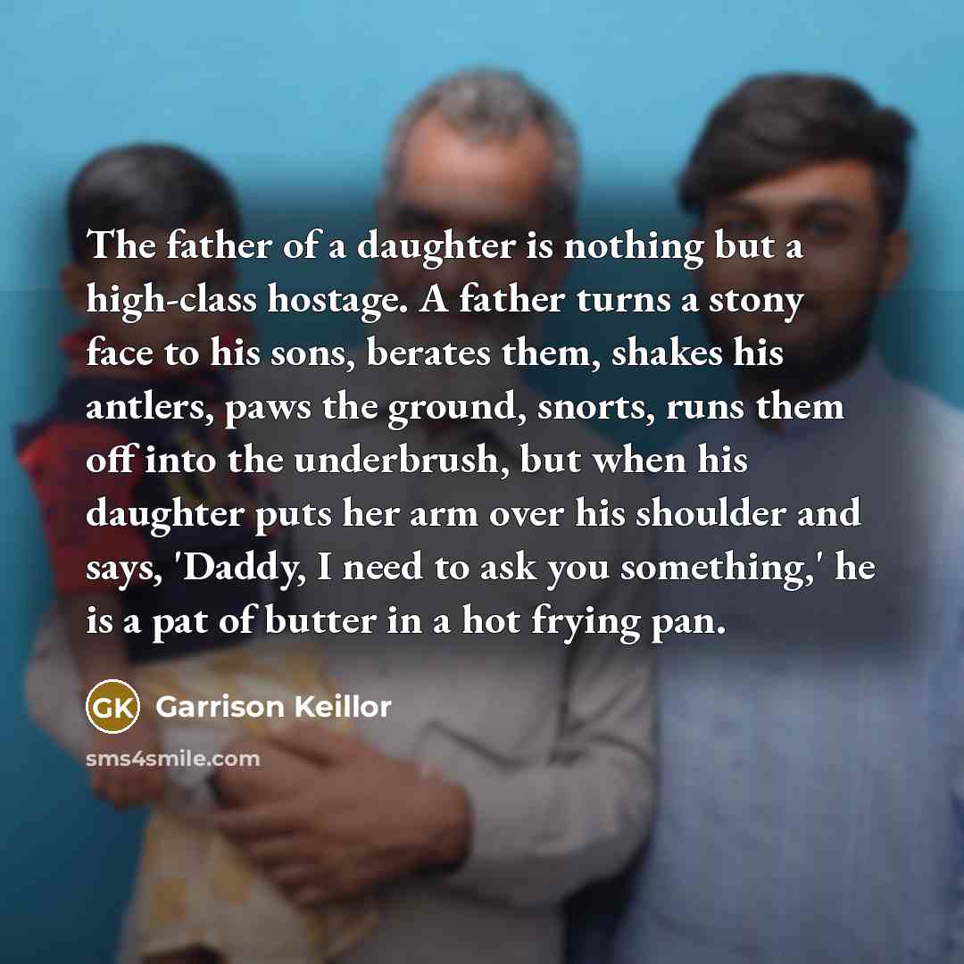 “The father of a daughter is nothing but a high-class…” quote by Garrison Keillor