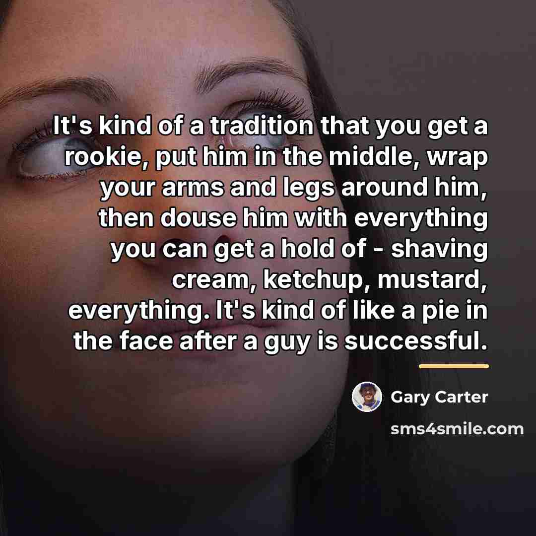 “It's kind of a tradition that you get a rookie,…” quote by Gary Carter