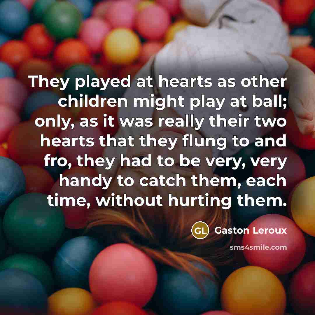 “They played at hearts as other children might play at…” quote by Gaston Leroux