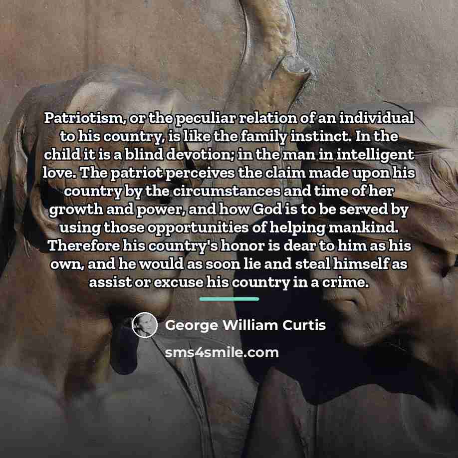 “Patriotism, or the peculiar relation of an individual to his…” quote by George William Curtis