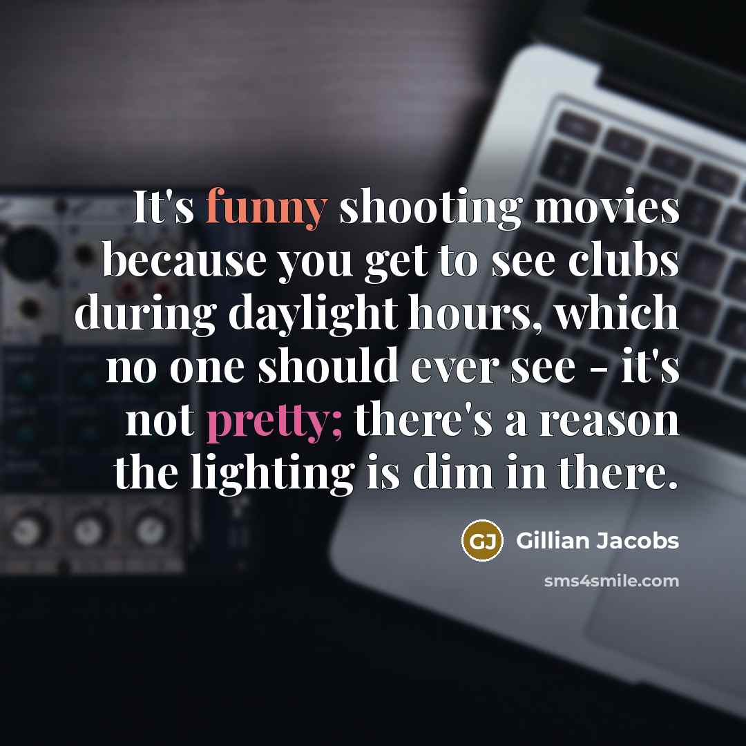 “It's funny shooting movies because you get to see clubs…” quote by Gillian Jacobs