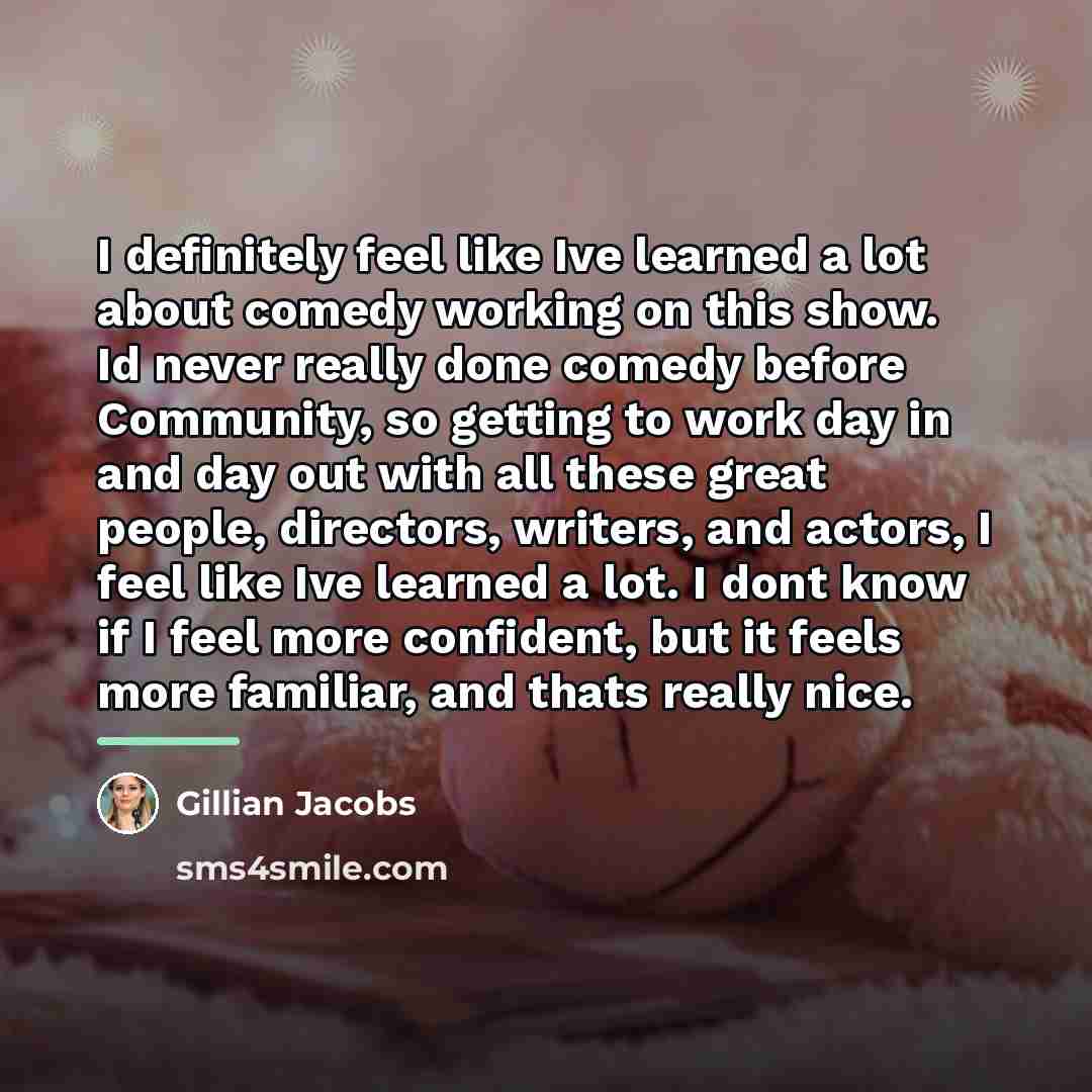 “I definitely feel like Ive learned a lot about comedy…” quote by Gillian Jacobs
