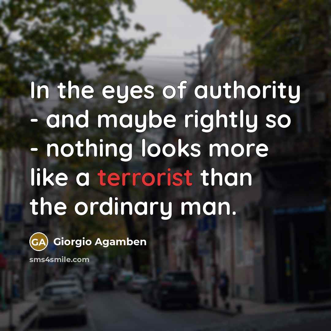 “In the eyes of authority - and maybe rightly so…” quote by Giorgio Agamben