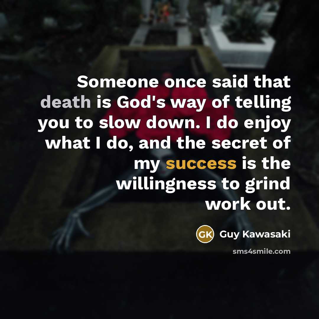 “Someone once said that death is God's way of telling…” quote by Guy Kawasaki