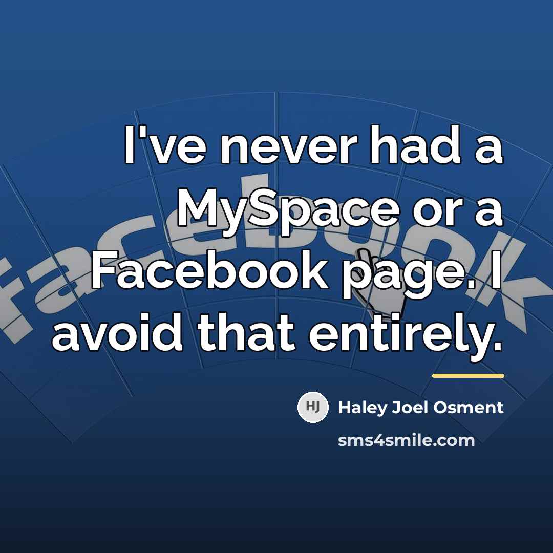 “I've never had a MySpace or a Facebook page. I…” quote by Haley Joel Osment