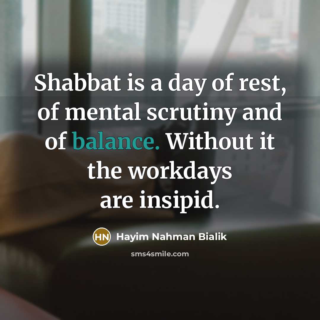 “Shabbat is a day of rest, of mental scrutiny and…” quote by Hayim Nahman Bialik