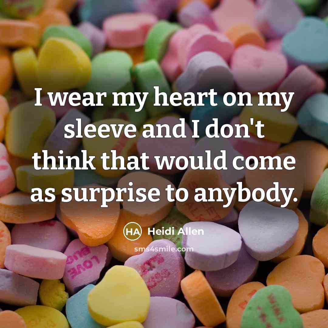 “I wear my heart on my sleeve and I don't…” quote by Heidi Allen