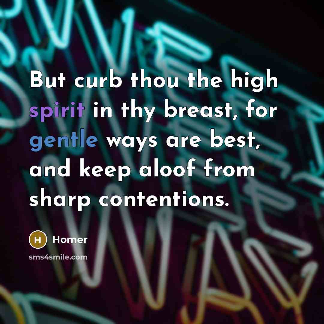 “But curb thou the high spirit in thy breast, for…” quote by Homer