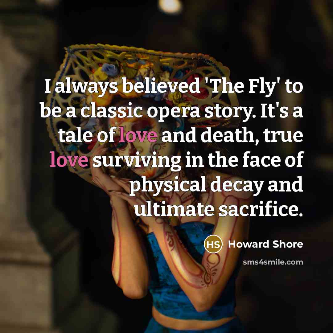 “I always believed 'The Fly' to be a classic opera…” quote by Howard Shore