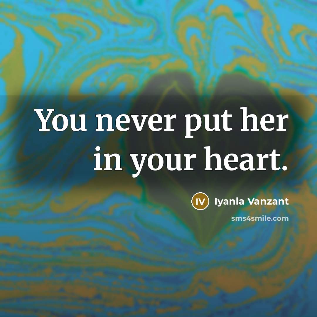 “You never put her in your heart.…” quote by Iyanla Vanzant