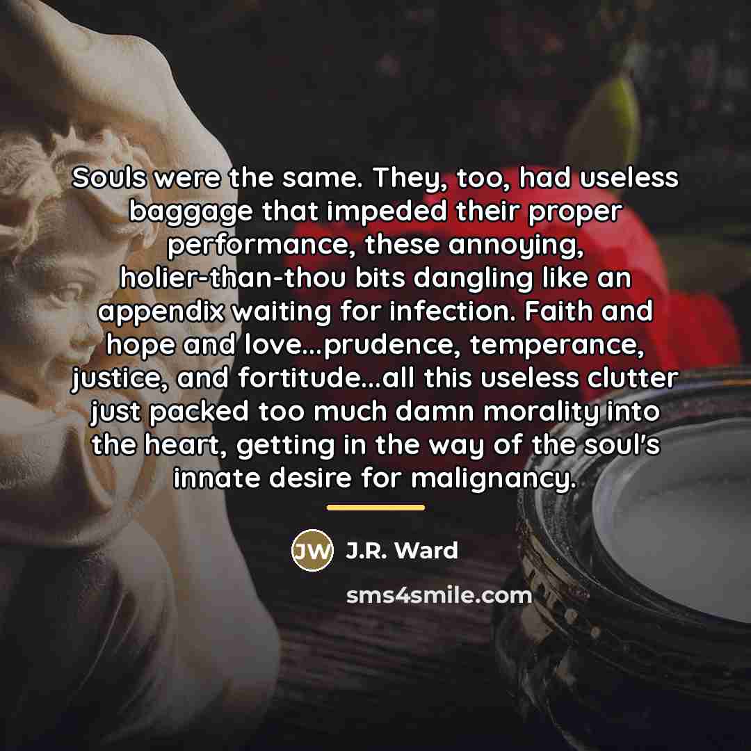 “Souls were the same. They, too, had useless baggage that…” quote by J.R. Ward