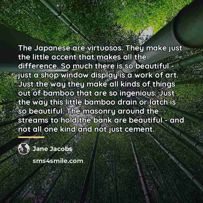 “The Japanese are virtuosos. They make just the little accent…” quote by Jane Jacobs